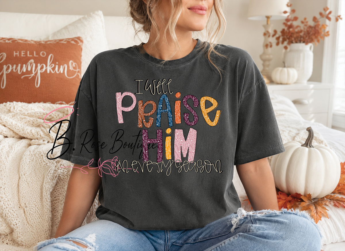 I Will Praise Him in Every Season Christian Fall Tee