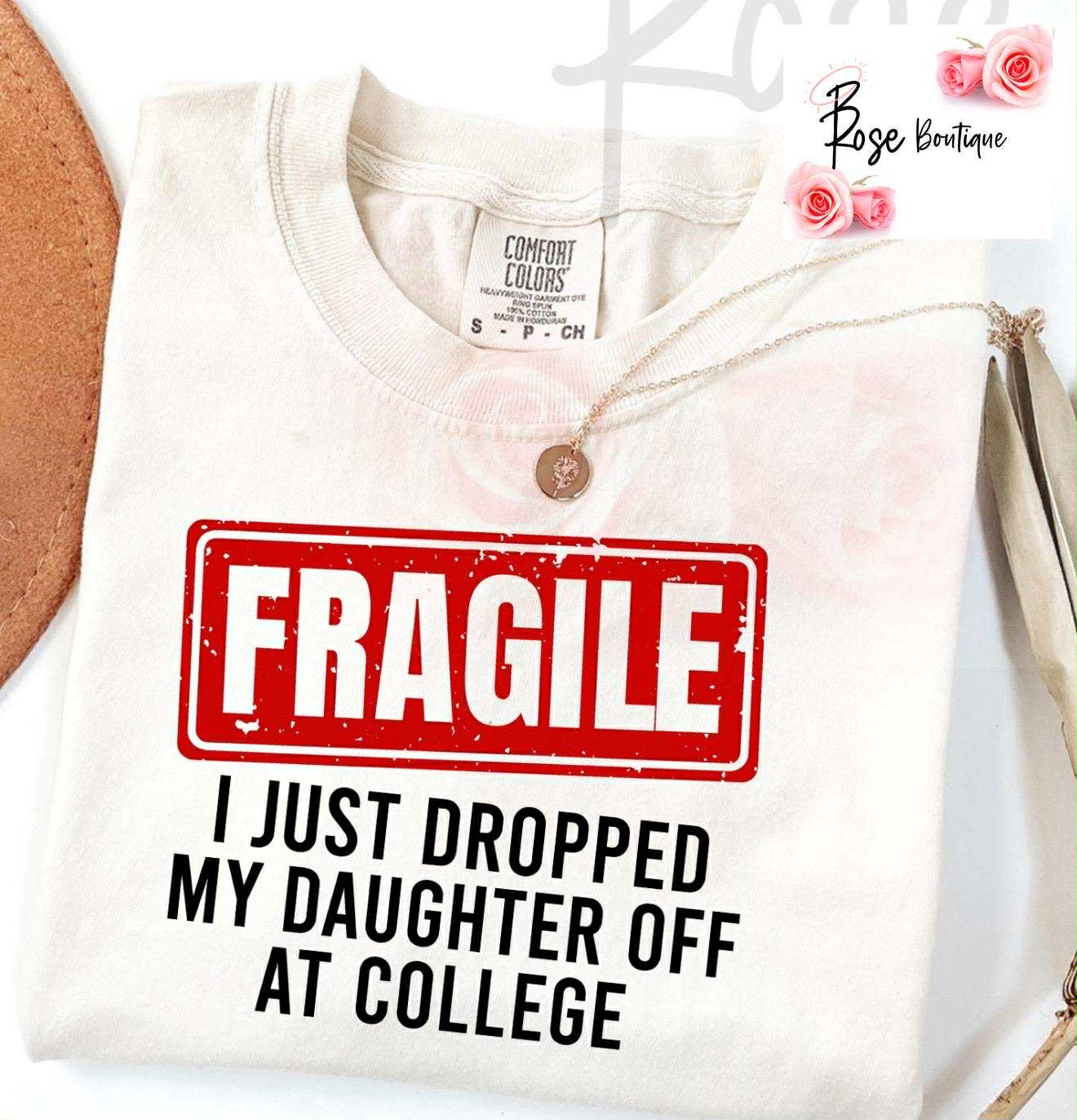 FRAGILE – I Just Dropped My Daughter Off at College Tee