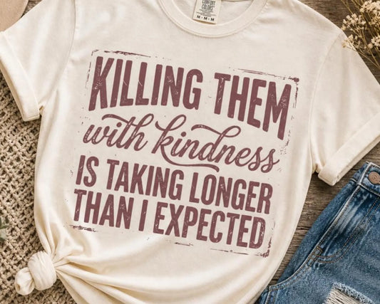 Killing Them with Kindness Tee
